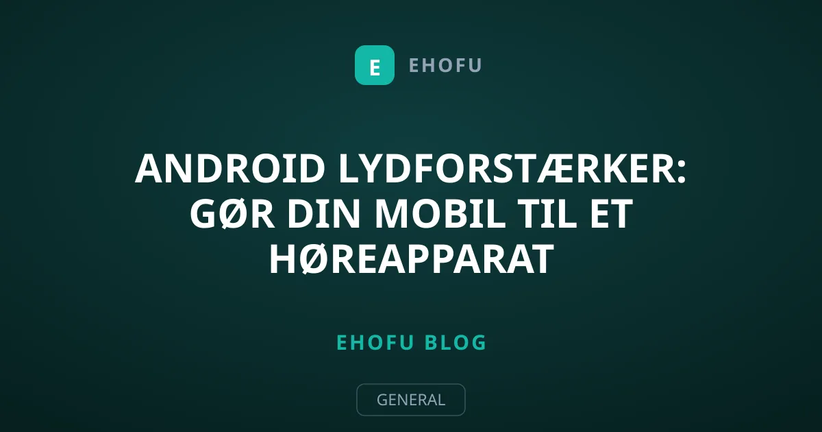 Android Lydforstærker: Gør din mobil til et høreapparat