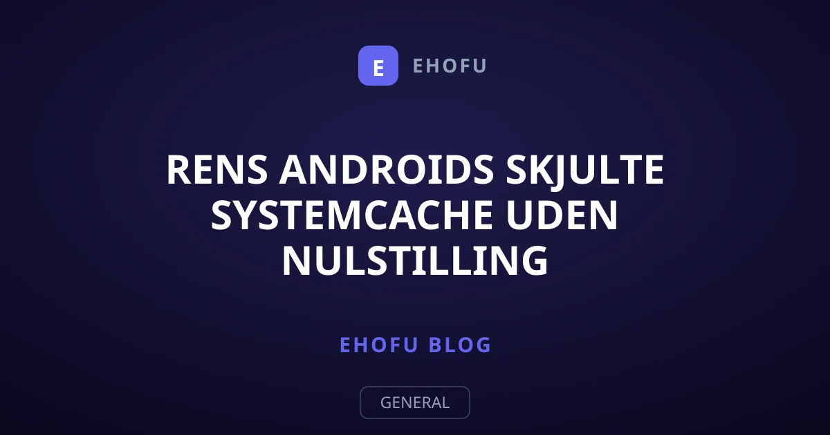 Rens Androids skjulte systemcache uden nulstilling